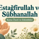 Estağfirullah ve Sübhanallah: Konu Özeti ve Etkinlikler Estağfirullah ve sübhanallah